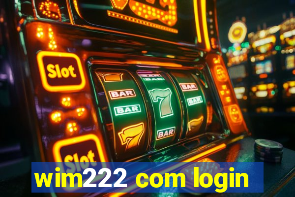 wim222 com login